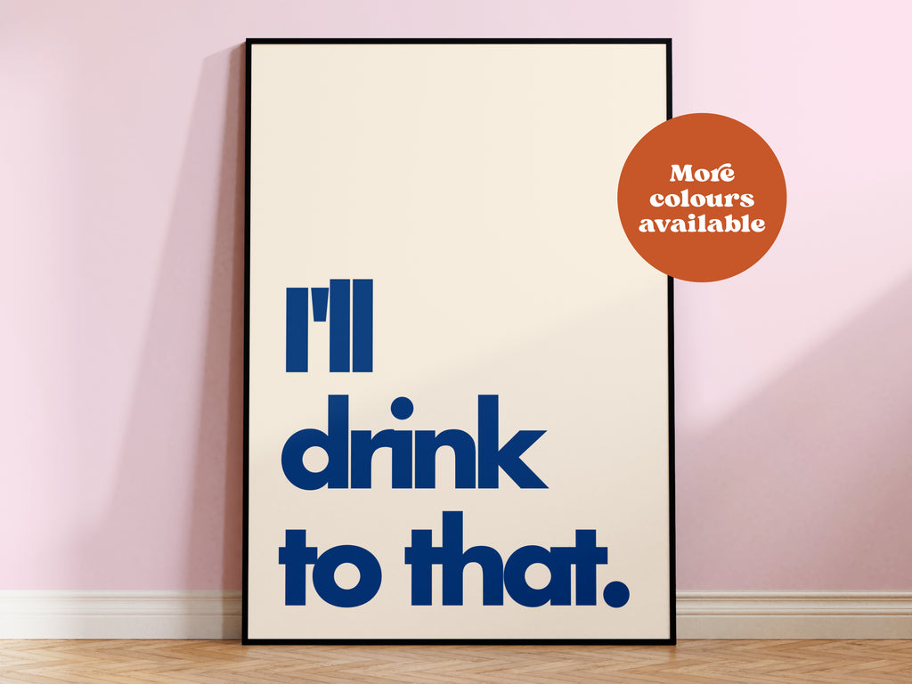 I'll Drink to That Print