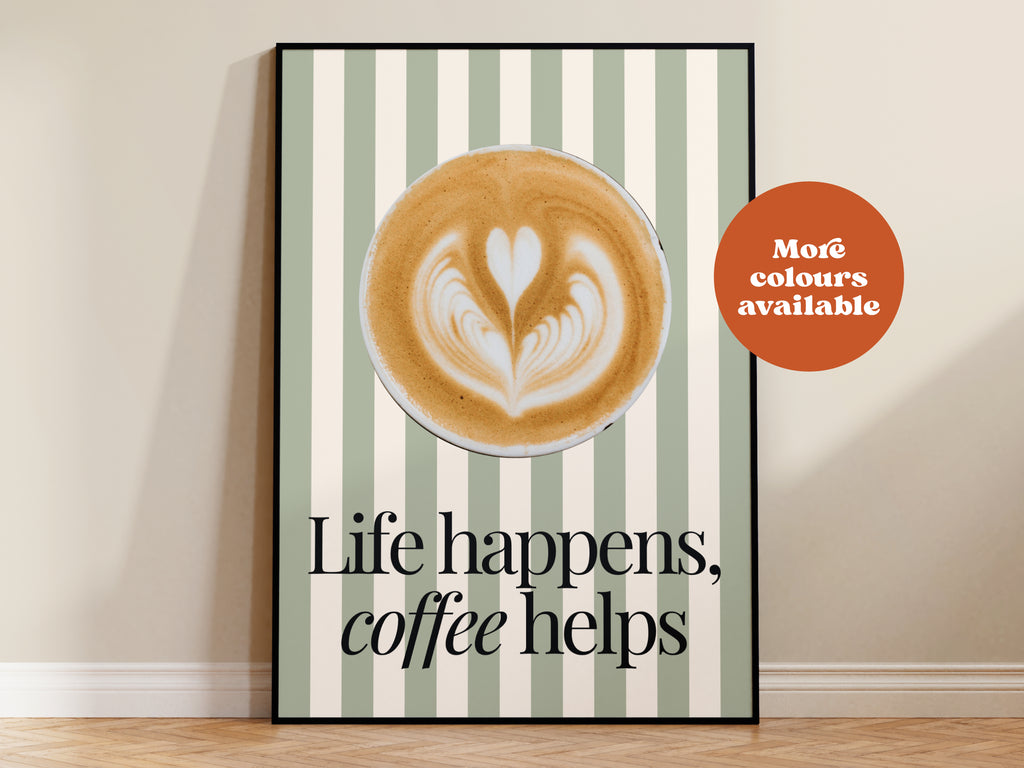 Life Happens, Coffee Helps Print