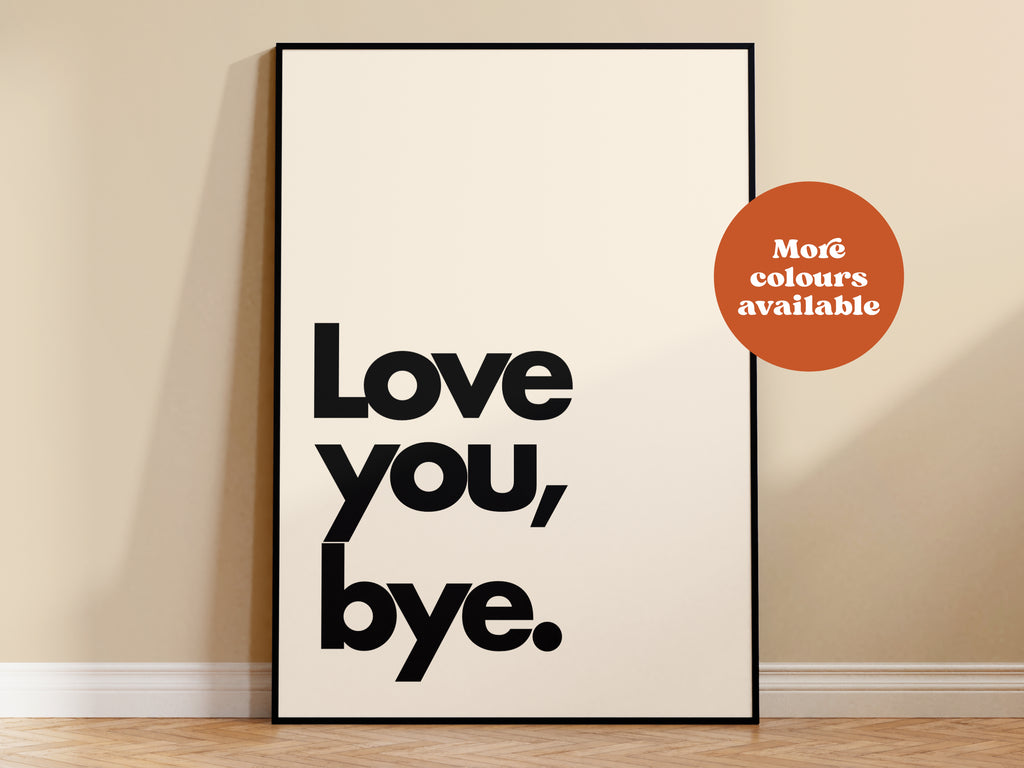 Love You, Bye Print