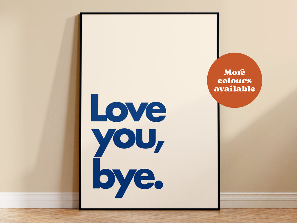 Love You, Bye Print